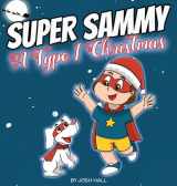9781991188564-1991188560-Super Sammy - A Type 1 Christmas: Diabetes Christmas Story