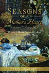 9781888692334-1888692332-Seasons of a Mother’s Heart: Heart-to-Heart Encouragement for Homeschooling Moms