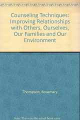 9781560324881-1560324880-Counseling Techniques: Improving Relationships With Others, Ourselves, Our Families, and Our Environment