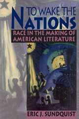 9780674893313-067489331X-To Wake the Nations: Race in the Making of American Literature