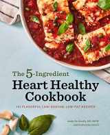 9781647399740-1647399742-The 5-Ingredient Heart Healthy Cookbook: 101 Flavorful Low-Sodium, Low-Fat Recipes
