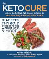 9781628601299-1628601299-The Keto Cure: A Low-Carb, High-Fat Dietary Solution to Heal Your Body & Optimize Your Health