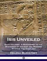 9781979194129-1979194122-Isis Unveiled: Both Volumes - A Master-Key to the Mysteries of Ancient and Modern Science and Theology (Illustrated)