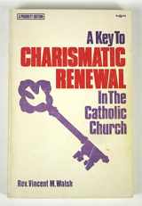 9780870290336-0870290339-Key to Charismatic Renewal in the Catholic Church
