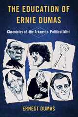 9781945624247-1945624248-The Education of Ernie Dumas: Chronicles of the Arkansas Political Mind