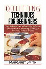 9781511825573-151182557X-Quilting: Techniques for Beginners: Your Ultimate Step by Step Easy to Follow Picture Guide to Mastering Quilting for Life in 20 Minutes or Less
