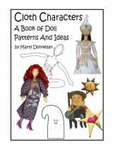 9780979198212-0979198216-Cloth Characters: A Book of Doll Patterns and Ideas