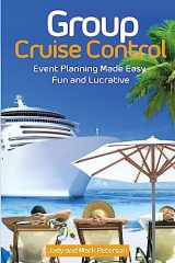 9781514696095-1514696096-Group Cruise Control: Event Planning Made Easy, Fun and Lucrative! (Just Add Friends)