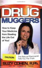 9780981817316-0981817319-Drug Muggers: How To Keep Your Medicine From Stealing the Life Out of You