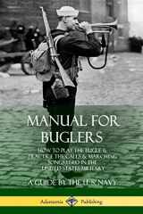 9780359012114-0359012116-Manual for Buglers: How to Play the Bugle and Practice the Calls and Marching Songs Used in the United States Military