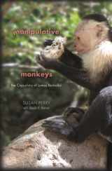 9780674060388-0674060385-Manipulative Monkeys: The Capuchins of Lomas Barbudal