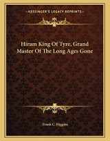 9781163025208-1163025208-Hiram King Of Tyre, Grand Master Of The Long Ages Gone