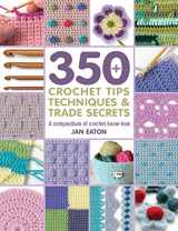 9781782216001-1782216006-350 Crochet Tips, Techniques & Trade Secrets: A Compendium of Crochet Know-How (350 Tips, Techniques & Trade Secrets)