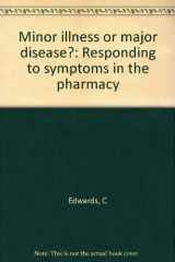 9780853691587-0853691584-Minor illness or major disease?: Responding to symptoms in the pharmacy