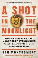 9780316535540-0316535540-A Shot in the Moonlight: How a Freed Slave and a Confederate Soldier Fought for Justice in the Jim Crow South
