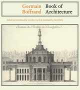 9781840146875-1840146877-Germain Boffrand: Book of Architecture Containing the General Principles of the Art and the Plans, Elevations and Sections of some of the Edifices ... Culture, Reaction and Appropriation)