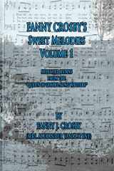 9781522890607-1522890602-Fanny Crosby's Sweet Melodies Volume 1: Selected Hymns from the "Queen of Gospel Song Writers"