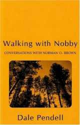 9781562791322-156279132X-Walking With Nobby: Conversations with Norman O. Brown