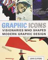 9780321887207-0321887204-Graphic Icons: Visionaries Who Shaped Modern Graphic Design