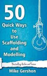 9781544673325-1544673329-50 Quick Ways to Use Scaffolding and Modelling (Quick 50 Teaching Series)