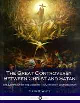 9781540432261-1540432262-The Great Controversy Between Christ and Satan: The Conflict of the Ages in the Christian Dispensation