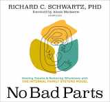 9781683649168-1683649168-No Bad Parts: Healing Trauma and Restoring Wholeness with the Internal Family Systems Model