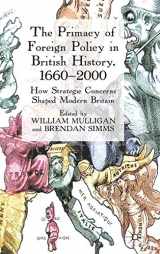 9780230574724-0230574726-The Primacy of Foreign Policy in British History, 1660–2000: How Strategic Concerns Shaped Modern Britain