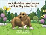 9781943164172-1943164177-Clark the Mountain Beaver and His Big Adventure