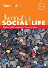 9781452217826-1452217823-Illuminating Social Life: Classical and Contemporary Theory Revisited