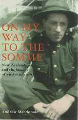 9781869505547-1869505549-On My Way to the Somme: New Zealanders and the Bloody Offensive of 1916