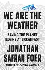 9780374280000-0374280002-We Are the Weather: Saving the Planet Begins at Breakfast