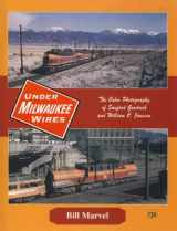 9781878887696-1878887696-Under Milwaukee Wires (The Milwaukee Road): The Color Photography of Sanford Goodrick and William C. Janssen