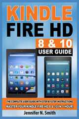 9781097963577-1097963578-Kindle Fire HD 8 & 10 Guide: The Complete User Guide With Step-by-Step Instructions. Master Your Kindle Fire HD 8 & 10 in 1 Hour!