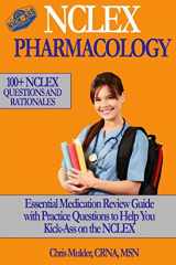 9781974100842-1974100847-NCLEX Pharmacology: NCLEX PHARMACOLOGY: 100+ NCLEX Practice Questions and Rationals; Essential Medication Review Guide to Help You Kick-Ass on the NCLEX