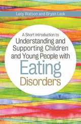 9781849056274-1849056277-A Short Introduction to Understanding and Supporting Children with Eating Disorders (JKP Short Introductions)
