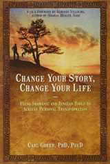 9781844094646-1844094642-Change Your Story, Change Your Life: Using Shamanic and Jungian Tools to Achieve Personal Transformation