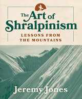 9781680513301-1680513303-The Art of Shralpinism: Lessons from the Mountains