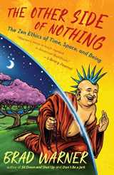 9781608688043-1608688046-The Other Side of Nothing: The Zen Ethics of Time, Space, and Being