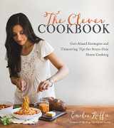 9781624142161-1624142168-The Clever Cookbook: Get-Ahead Strategies and Timesaving Tips for Stress-Free Home Cooking