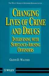 9780471978411-0471978418-Changing Lives of Crime and Drugs: Intervening with Substance-Abusing Offenders (Wiley Series in Offender Rehabilitation)