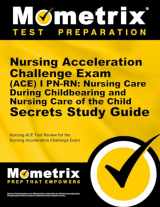 9781627338721-1627338721-Nursing Acceleration Challenge Exam (ACE) I PN-RN: Nursing Care During Childbearing and Nursing Care of the Child Secrets Study Guide: Nursing ACE ... Challenge Exam (Secrets (Mometrix))
