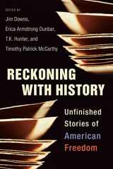 9780231192569-0231192568-Reckoning with History: Unfinished Stories of American Freedom