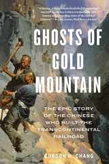 9780358331810-0358331811-Ghosts Of Gold Mountain: The Epic Story of the Chinese Who Built the Transcontinental Railroad