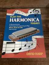 9781603113717-1603113711-Play the HARMONICA today! A Revolutionary Technique for Learning to Play Blues, Rock & Folk Harmonica