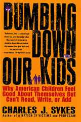 9780312148232-0312148232-Dumbing Down Our Kids: Why American Children Feel Good About Themselves But Can't Read, Write, or Add