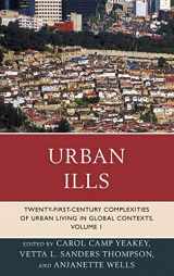 9780739177006-0739177001-Urban Ills: Twenty-first-Century Complexities of Urban Living in Global Contexts (Volume 1)