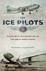 9781553659396-1553659392-The Ice Pilots: Flying with the Mavericks of the Great White North
