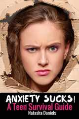 9781535194679-1535194677-Anxiety Sucks! A Teen Survival Guide