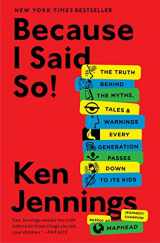 9781476706962-1476706964-Because I Said So!: The Truth Behind the Myths, Tales, and Warnings Every Generation Passes Down to Its Kids