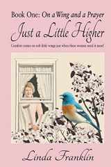 9781462407859-1462407854-Just a Little Higher: A Collection of True Stories about Women and the Special Birds Who Encouraged Them